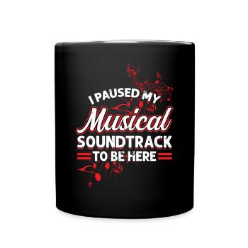 I Paused My Musical Soundtrack To Be Here - Full Colour Mug - black - Front