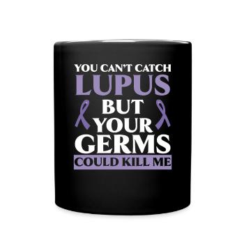 You Can't Catch Lupus But Your Germs Could Kill Me - Full Colour Mug - black - Front