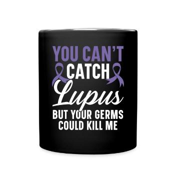 You Can't Catch Lupus But Your Germs Could Kill Me - Full Colour Mug - black - Front