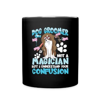Dog Groomer Not A Magician But I Understand Your - Tasse einfarbig - Schwarz - Vorne
