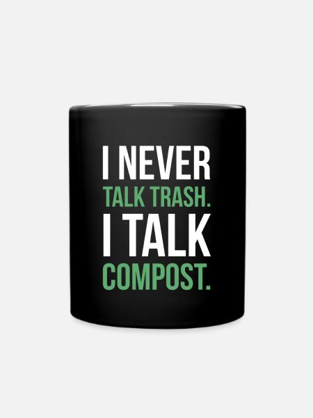 I Never Talk Trash I Talk Compost Shirt Gift - Full Colour Mug - black