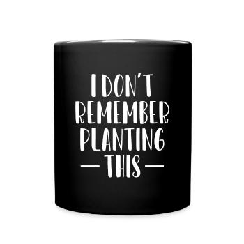 Je ne me souviens pas avoir planté ce jardinier de chemises - Mug uni - noir - Devant