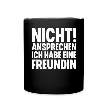 Nicht Ansprechen Ich Habe Eine Freundin - Tasse einfarbig - Schwarz - Vorne