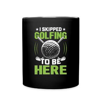 I Skipped Golfing To Be Here Golfspieler - Tasse einfarbig - Schwarz - Vorne