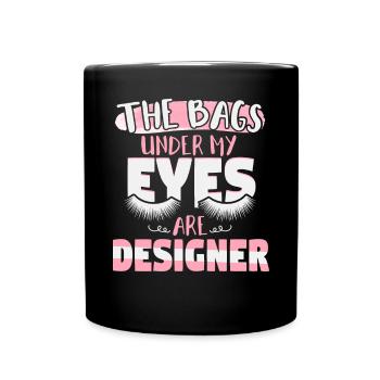 Bags Under My Eyes Are Designer - Full Colour Mug - black - Front