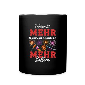 Weniger Ist Mehr Weniger Arbeiten Mehr Böllern - Tasse einfarbig - Schwarz - Vorne