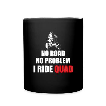 No Road No Problem I Ride Quad Shirt Gift - Full Colour Mug - black - Front
