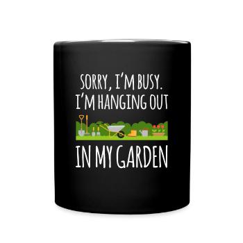 Sorry Im Busy Im Hanging Out In My Garden - Tasse einfarbig - Schwarz - Vorne