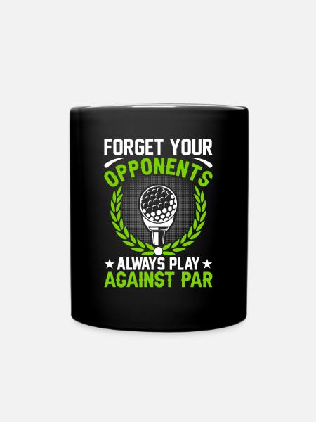 Forget Your Opponents. Always Play Against Par - Full Colour Mug - black
