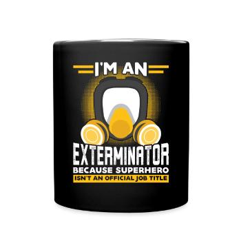 I Am An Exterminator - Pest Control - Full Colour Mug - black - Front
