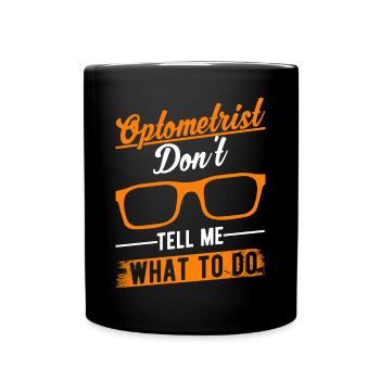 Optometrist Don't tell me What to do Optiker - Tasse einfarbig - Schwarz - Vorne