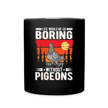 La vie serait si ennuyeuse sans Pigeons Taube - Mug uni - noir - Devant