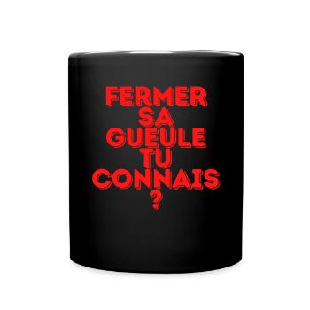 Fermer sa gueule tu connais ? - Mug uni - noir - Devant