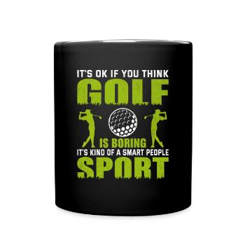 Its Okay If You Think Golf Is Boring Saying - Full Colour Mug - black - Front