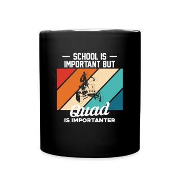 School Is Important... Quad Is Importanter Shirt - Tasse einfarbig - Schwarz - Vorne