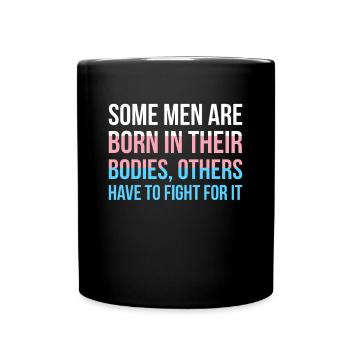 Some Men Are Born In Their Bodies Others... - Full Colour Mug - black - Front