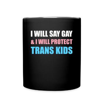 I Will Say Gay & I Will Protect Trans Kids - Full Colour Mug - black - Front