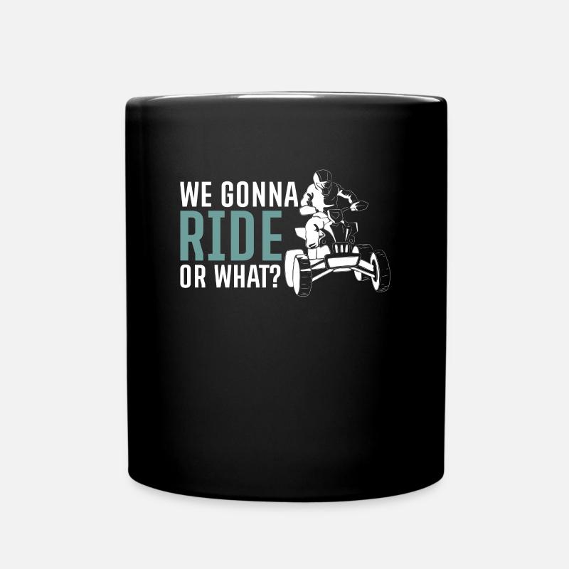 We Gonna Ride Or What? Quad Driver Shirt Gift - Full Colour Mug - black