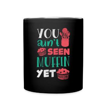 Pastry Chef Baking Baker You Ain't Seen Muffin - Tasse einfarbig - Schwarz - Vorne