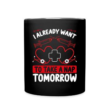 Night Shift Nurse Want to take a Nap tomorrow - Tasse einfarbig - Schwarz - Vorne