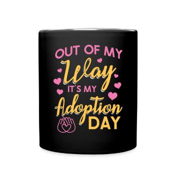 Out of the way, it's my adoption day - Full Colour Mug - black - Front
