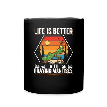 Life is better with Praying Mantises - Full Colour Mug - black - Front