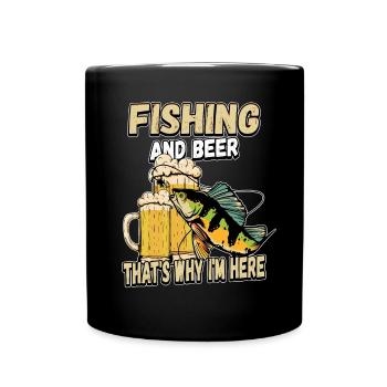 Fishing and beer that's why I'm here Fischer saying - Full Colour Mug - black - Front
