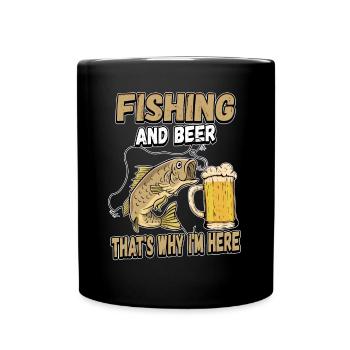 Fishing and beer that's why I'm here Fischer saying - Full Colour Mug - black - Front
