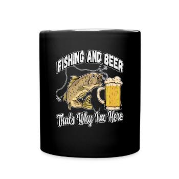 Fishing and beer that's why I'm here Fischer saying - Full Colour Mug - black - Front