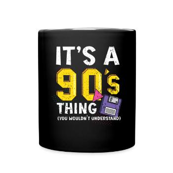 It's A 90's Thing You Wouldn't Understand 1990 - Full Colour Mug - black - Front