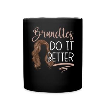 Brunettes Do It Better Brown Hair Fashion Blonde - Full Colour Mug - black - Front
