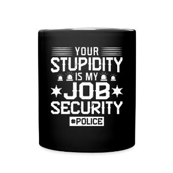 Votre stupidité est ma sécurité d’emploi - Policier - Mug uni - noir - Devant