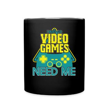 Must Go Video Games Need Me - Full Colour Mug - black - Front