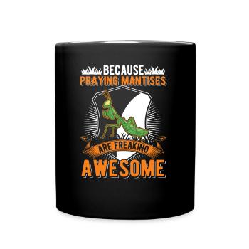 Because Praying Mantises are freaking awesome - Full Colour Mug - black - Front
