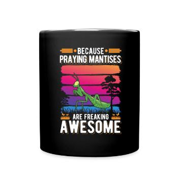 Because Praying Mantises are freaking awesome - Full Colour Mug - black - Front