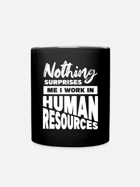 Nothing Surprises Me I Work In Human Resources - Tasse einfarbig - Schwarz