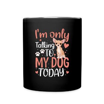 Chihuahua I only talk to the dog funny - Full Colour Mug - black - Front