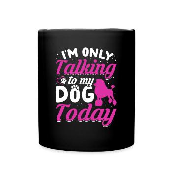 Poodle I only talk to the dog Funny graphics - Full Colour Mug - black - Front