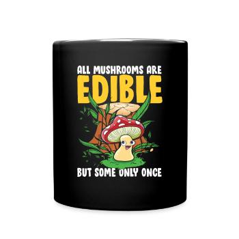 All Mushrooms Are Edible But Some Only Once - Tasse einfarbig - Schwarz - Vorne