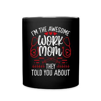 Nurse Work Mom they told you about RN CNA - Full Colour Mug - black - Front
