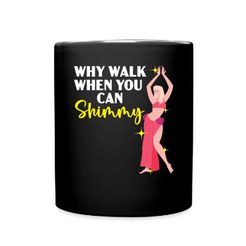 Pourquoi marcher quand vous pouvez Shimmy Belly Dancing Dancer - Mug uni - noir - Devant