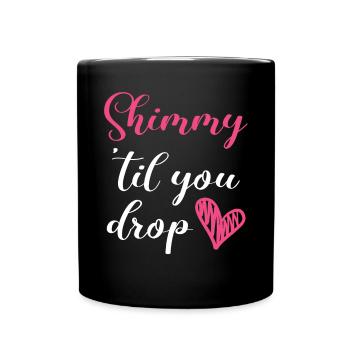 Shimmy 'Til You Drop Bauchtanz Bauchtänzerin - Tasse einfarbig - Schwarz - Vorne