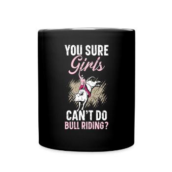 You Sure Girls Can't Do Bull Riding Bull Rider - Full Colour Mug - black - Front