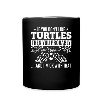 If you don't like turtles, you'll me - Full Colour Mug - black - Front