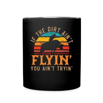 If The Dirt Ain't Flyin' You Ain't Tryin' Rodeo - Full Colour Mug - black - Front