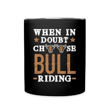 When In Doubt Choose Bull Riding Bull Rider Rodeo - Full Colour Mug - black - Front