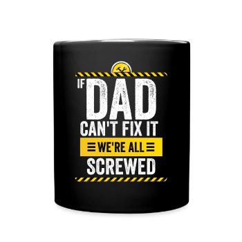 If Dad Can't Fix It, We're All Screwed - Full Colour Mug - black - Front