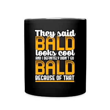 They Said Bald Looks Cool - Full Colour Mug - black - Front