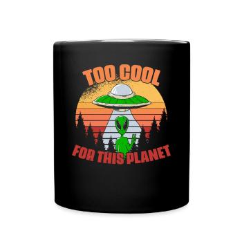 Too cool funny extraterrestrial life for a - Full Colour Mug - black - Front