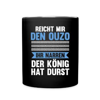 Reichet mir das Ouzo ihr Narren der König hat durs - Tasse einfarbig - Schwarz - Vorne